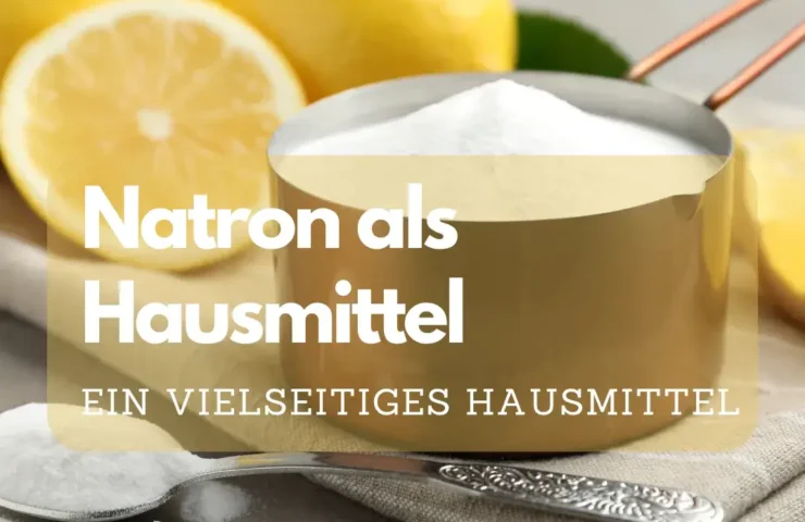 Natron als Hausmittel: Die vielseitigen Anwendungen von Natron im Haushalt