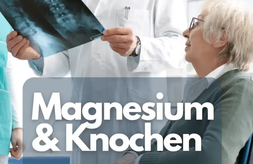 Magnesium und Knochen: Die Rolle von Magnesium bei der Knochengesundheit, insbesondere im Zusammenhang mit Osteoporose