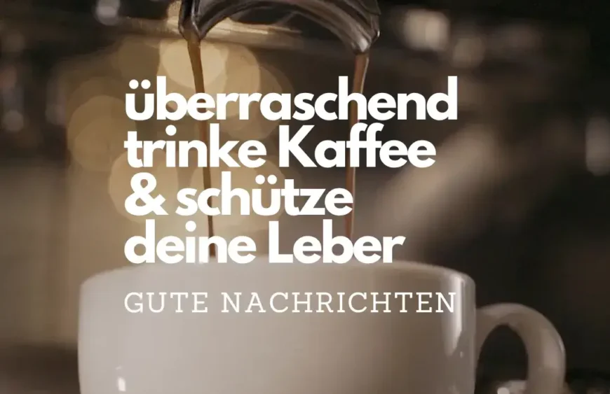 Kaffee gut für deine Leber