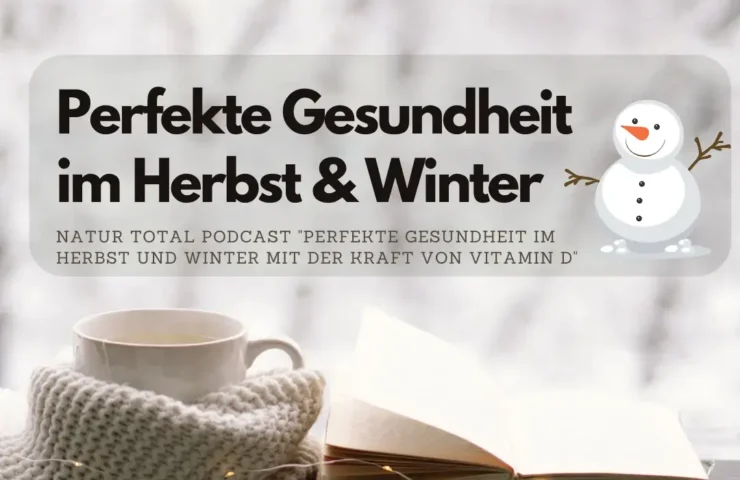 Natur Total Podcast "perfekte Gesundheit im Herbst und Winter mit der Kraft von Vitamin D"