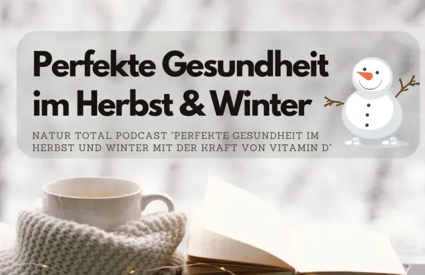 Natur Total Podcast "perfekte Gesundheit im Herbst und Winter mit der Kraft von Vitamin D"