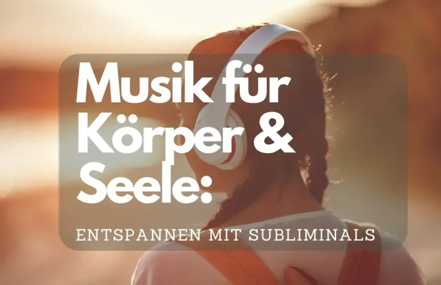 Musik für Körper & Seele: Einschlafen und entspannen mit Subliminals