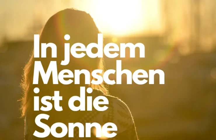 In jedem Menschen ist die Sonne, man muss sie nur zum Leuchten bringen