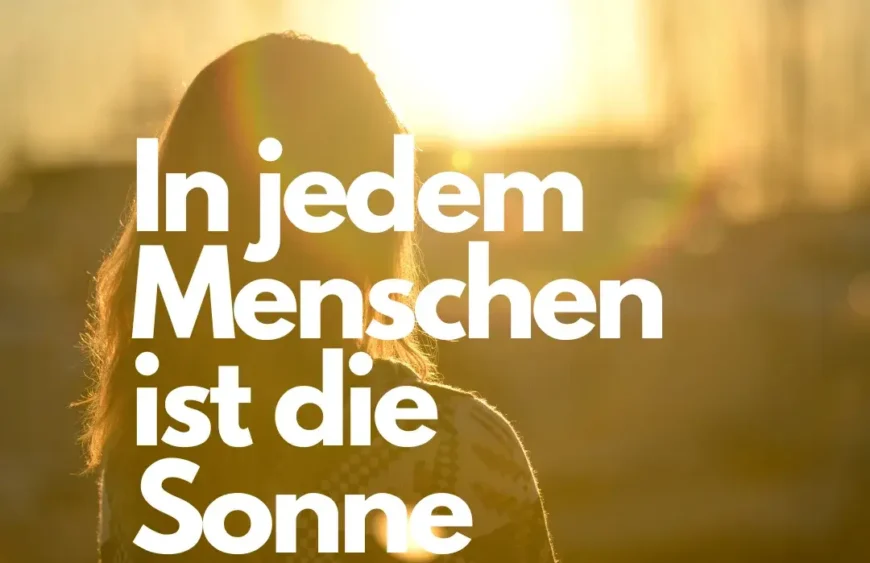In jedem Menschen ist die Sonne, man muss sie nur zum Leuchten bringen